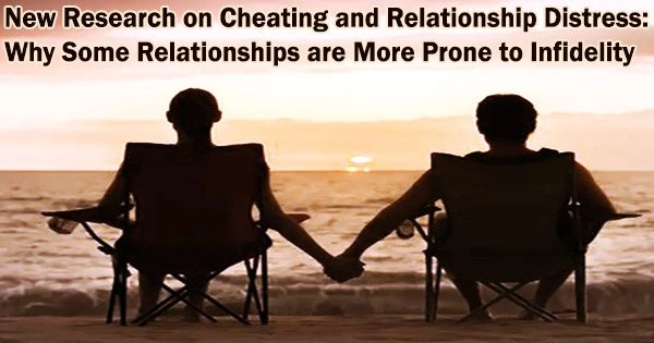 New Research on Cheating and Relationship Distress: Why Some Relationships are More Prone to Infidelity