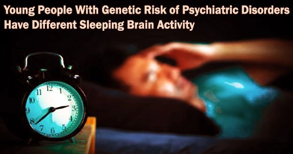 Young People With Genetic Risk of Psychiatric Disorders Have Different Sleeping Brain Activity