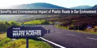 Benefits and Environmental Impact of Plastic Roads in Our Environment