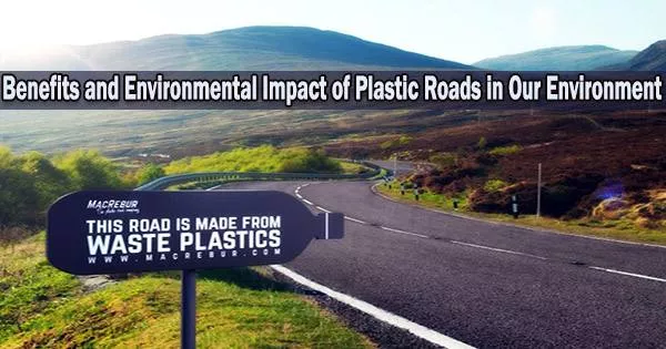 Benefits and Environmental Impact of Plastic Roads in Our Environment