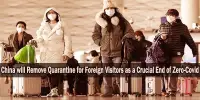 China will Remove Quarantine for Foreign Visitors as a Crucial End of Zero-Covid