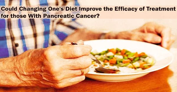 Could Changing One’s Diet Improve the Efficacy of Treatment for those With Pancreatic Cancer?