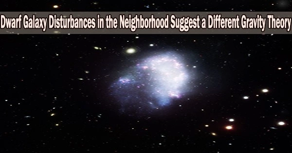 Dwarf Galaxy Disturbances in the Neighborhood Suggest a Different Gravity Theory