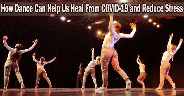 How Dance Can Help Us Heal From COVID-19 and Reduce Stress