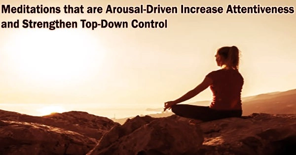 Meditations that are Arousal-Driven Increase Attentiveness and Strengthen Top-Down Control