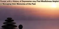 People with a History of Depression may Find Mindfulness Helpful in Managing their Memories of the Past
