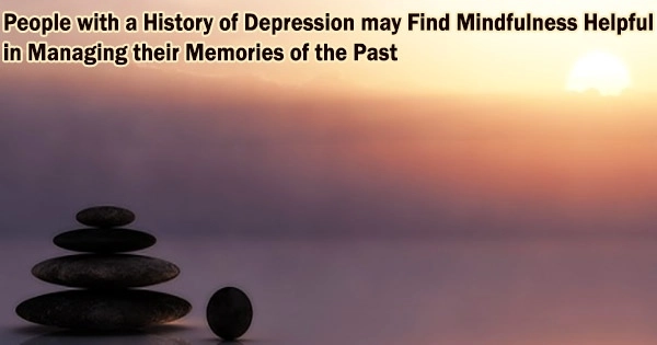People with a History of Depression may Find Mindfulness Helpful in Managing their Memories of the Past