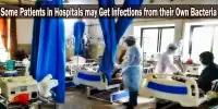 Some Patients in Hospitals may Get Infections from their Own Bacteria