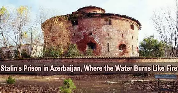 Stalin’s Prison in Azerbaijan, Where the Water Burns Like Fire