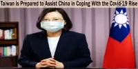 Taiwan is Prepared to Assist China in Coping With the Covid-19 Rise