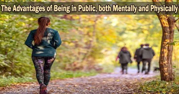 The Advantages of Being in Public, both Mentally and Physically