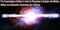 The Cosmological Collider is Used by Physicists to Explain why Matter, Rather not Antimatter, Dominates the Universe