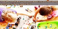 Those Who Played With Construction-Based Toys and Video Games as Children had Better Spatial Skills