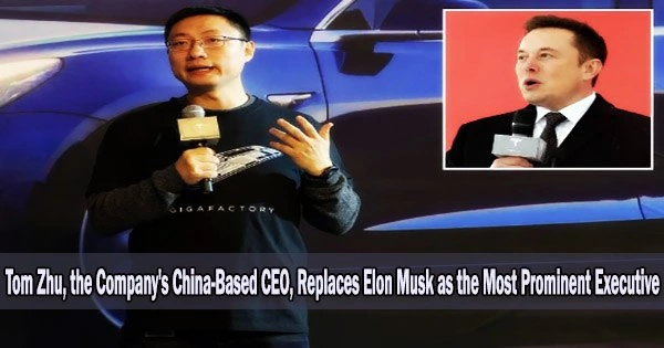 Tom Zhu, the Company’s China-Based CEO, Replaces Elon Musk as the Most Prominent Executive