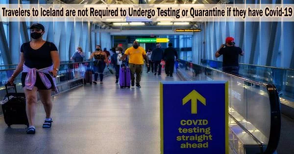 Travelers to Iceland are not Required to Undergo Testing or Quarantine if they have Covid-19