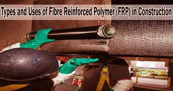Types and Uses of Fibre Reinforced Polymer (FRP) in Construction