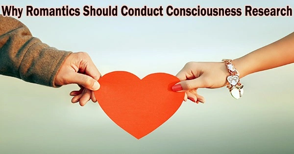 Why Romantics Should Conduct Consciousness Research