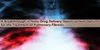 A Breakthrough in Nano Drug Delivery Opens up New Options for the Treatment of Pulmonary Fibrosis