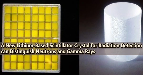 A New Lithium-Based Scintillator Crystal for Radiation Detection can Distinguish Neutrons and Gamma Rays