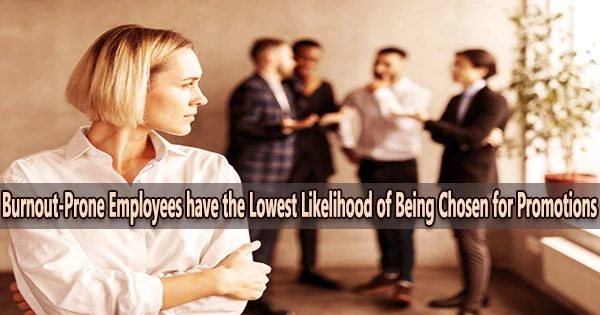 Burnout-Prone Employees have the Lowest Likelihood of Being Chosen for Promotions