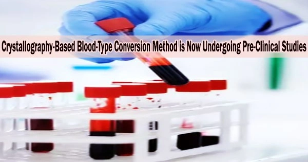 Crystallography-Based Blood-Type Conversion Method is Now Undergoing Pre-Clinical Studies