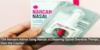 FDA Advisors Advise Using Narcan, a Lifesaving Opioid Overdose Therapy, Over-the-Counter