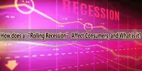 How does a “Rolling Recession” Affect Consumers, and What is it?