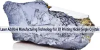 Laser Additive Manufacturing Technology for 3D Printing Nickel Single Crystals
