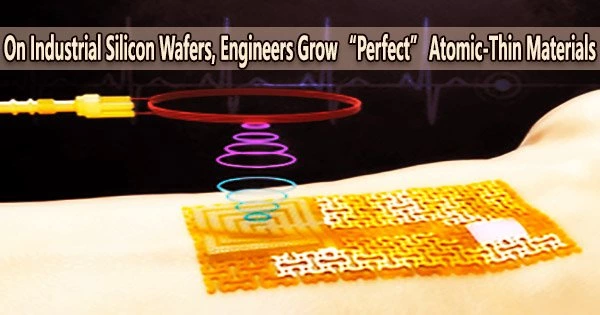 On Industrial Silicon Wafers, Engineers Grow “Perfect” Atomic-Thin Materials