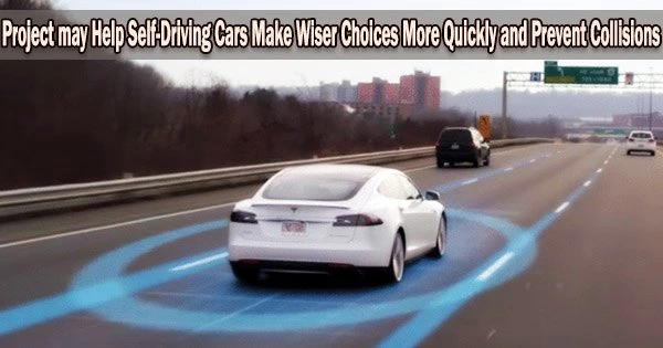 Project may Help Self-Driving Cars Make Wiser Choices More Quickly and Prevent Collisions