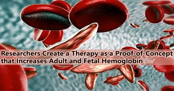 Researchers Create a Therapy as a Proof-of-Concept that Increases Adult and Fetal Hemoglobin