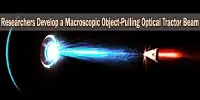 Researchers Develop a Macroscopic Object-Pulling Optical Tractor Beam