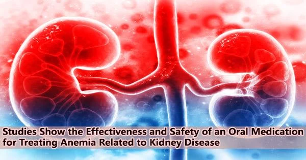 Studies Show the Effectiveness and Safety of an Oral Medication for Treating Anemia Related to Kidney Disease