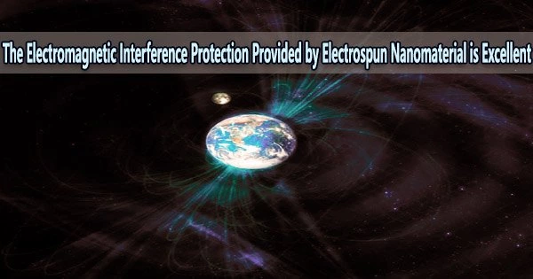 The Electromagnetic Interference Protection Provided by Electrospun Nanomaterial is Excellent