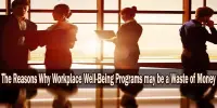 The Reasons Why Workplace Well-Being Programs may be a Waste of Money