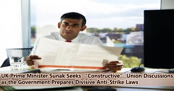 UK Prime Minister Sunak Seeks “Constructive” Union Discussions as the Government Prepares Divisive Anti-Strike Laws