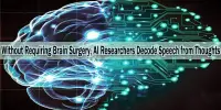 Without Requiring Brain Surgery, AI Researchers Decode Speech from Thoughts