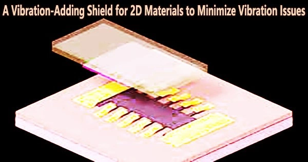 A Vibration-Adding Shield for 2D Materials to Minimize Vibration Issues