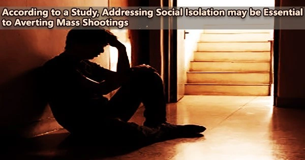 According to a Study, Addressing Social Isolation may be Essential to Averting Mass Shootings