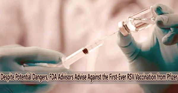 Despite Potential Dangers, FDA Advisors Advise Against the First-Ever RSV Vaccination from Pfizer