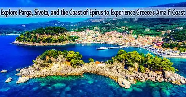 Explore Parga, Sivota, and the Coast of Epirus to Experience Greece’s Amalfi Coast