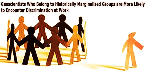 Geoscientists Who Belong to Historically Marginalized Groups are More Likely to Encounter Discrimination at Work