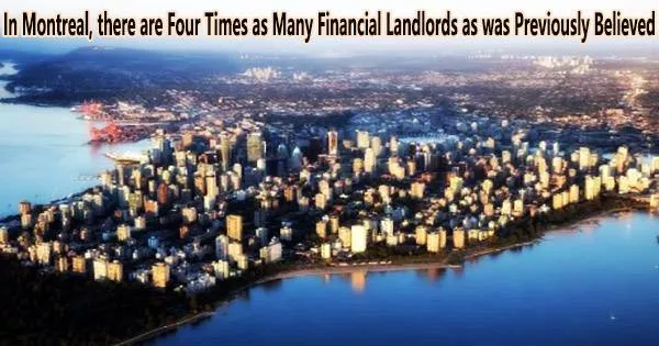 In Montreal, there are Four Times as Many Financial Landlords as was Previously Believed