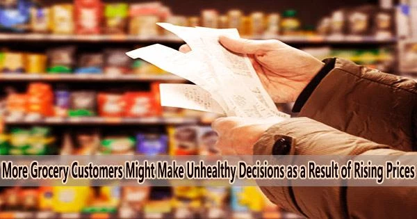 More Grocery Customers Might Make Unhealthy Decisions as a Result of Rising Prices