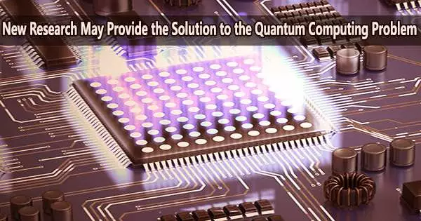 New Research May Provide the Solution to the Quantum Computing Problem