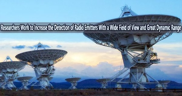 Researchers Work to Increase the Detection of Radio Emitters With a Wide Field of View and Great Dynamic Range