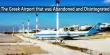 The Greek Airport that was Abandoned and Disintegrated