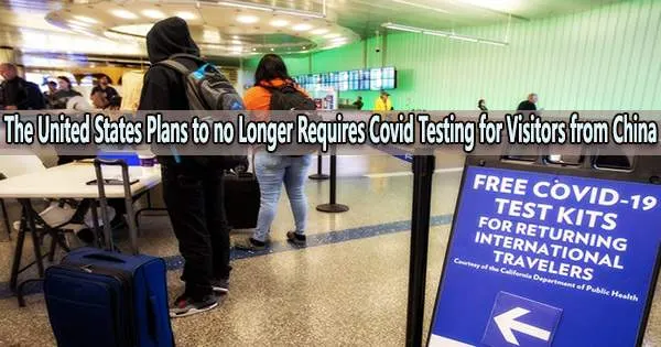 The United States Plans to no Longer Requires Covid Testing for Visitors from China
