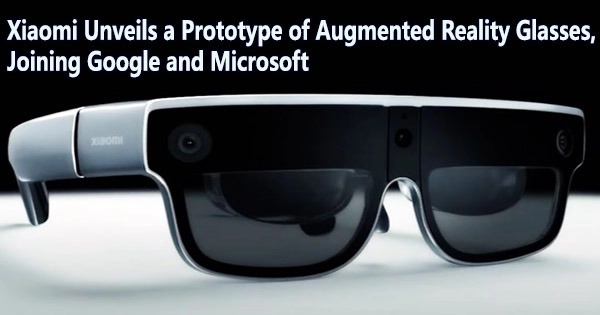 Xiaomi Unveils a Prototype of Augmented Reality Glasses, Joining Google and Microsoft