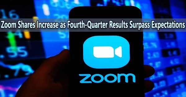 Zoom Shares Increase as Fourth-Quarter Results Surpass Expectations